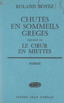 Chutes en sommeils grèges - Précédé de Le cœur en miettes