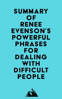Summary of Renee Evenson's Powerful Phrases for Dealing with Difficult People