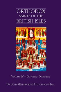 Orthodox Saints of the British Isles: Volume Four  - October – December