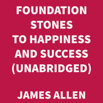 Foundation Stones to Happiness and Success (UNABRIDGED)