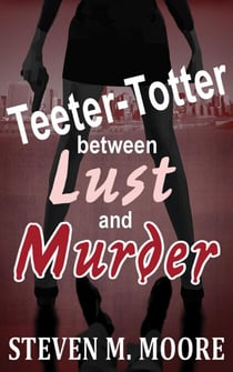 Teeter-Totter Between Lust and Murder - Detectives Chen and Castilblanco, #3