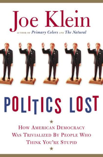 Politics Lost - How American Democracy Was Trivialized By People Who Think You're Stupid