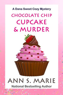 Chocolate Chip Cupcake & Murder (A Dana Sweet Cozy Mystery Book 10) - A Dana Sweet Cozy Mystery, #10