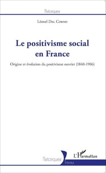 Le positivisme social en France - Origine et évolution du positivisme ouvrier (1840-1906)