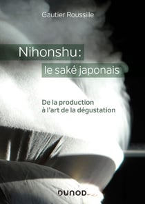 Nihonshu : le saké japonais - De la production à l'art de la dégustation
