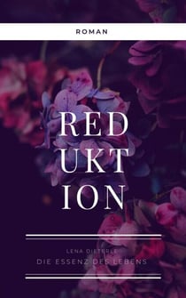 Reduktion - Die Essenz des Lebens