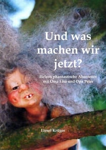 Und was machen wir jetzt? - Helens phantastische Abenteuer mit Oma Lisa und Opa Peter