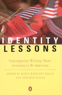 Identity Lessons - Contemporary Writing About Learning to Be American