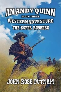 The Roper Robbers - An Andy Quinn Western Adventure, #3