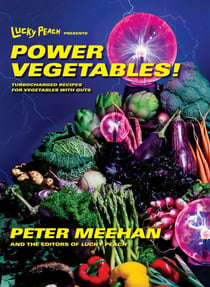 Lucky Peach Presents Power Vegetables! - Turbocharged Recipes for Vegetables with Guts: A Cookbook
