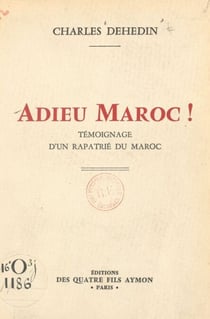 Adieu Maroc ! - Témoignage d'un rapatrié du Maroc