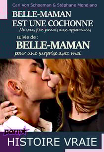 Belle-maman est une cochonne ! Ne vous fiez jamais aux apparences… suivi de : "Belle-maman" Pour une surprise avec moi [Histoires vraies]