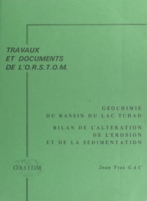 Géochimie du bassin du Lac Tchad - Bilan de l'altération, de l'érosion et de la sédimentation
