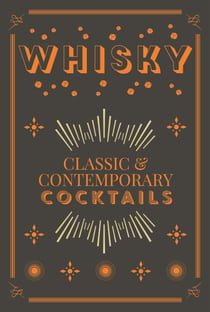 Whisky Cocktails - Classic and Contemporary Drinks for Every Taste