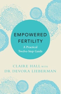 Empowered Fertility - A Practical Twelve Step Guide