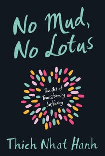 No Mud, No Lotus - The Art of Transforming Suffering