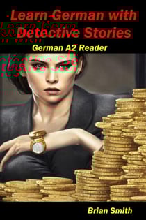 Learn German with Detective Stories - German Graded Readers, #7