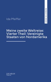 Meine zweite Weltreise: Vierter Theil: Vereinigte Staaten von Nordamerika