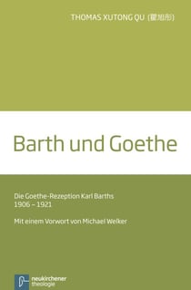 Barth und Goethe - Die Goethe-Rezeption Karl Barths 1906-1921