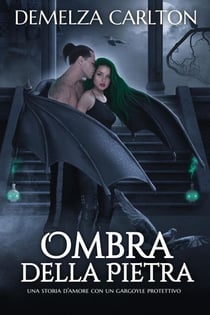 Ombra della Pietra: Una storia d'amore con un gargoyle protettivo - Cuore d'Acciaio, #4