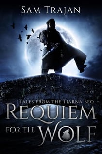 Requiem for the Wolf - Tales from the Tiarna Beo, #1