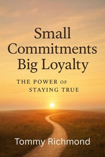 Small Commitments, Big Loyalty — The Power of Staying True - Small Lead Into Big, #25