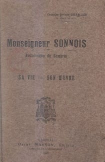 Monseigneur Sonnois, archevêque de Cambrai - Sa vie, son œuvre