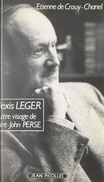Alexis Léger - Ou L'autre visage de Saint-John Perse