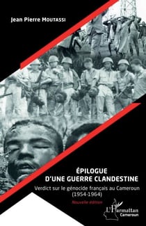 Épilogue d'une guerre clandestine (Nouvelle édition) - Verdict sur le génocide français au Cameroun (1954-1964) - (1954-1964)