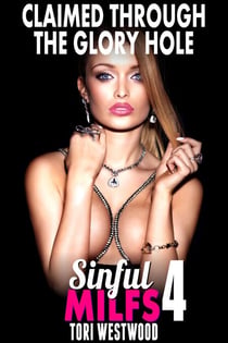 Claimed Through the Glory Hole : Sinful MILFs 4 (Virgin Erotica First Time Erotica MILF Erotica Cougar Erotica Age Gap Erotica) - Sinful MILFs, #4