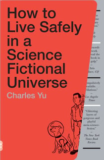How to Live Safely in a Science Fictional Universe - A Novel