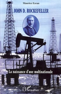 John D. Rockefeller - La naissance d'une multinationale