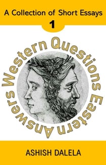 Western Questions Eastern Answers: A Collection of Short Essays - Volume 1 - Western Questions Eastern Answers