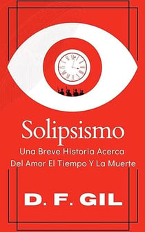Solipsismo, una historia del amor el tiempo y la muerte