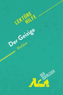 Der Geizige von Molière (Lektürhilfe) - Detaillierte Zusammenfassung, Personenanalyse und Interpretation