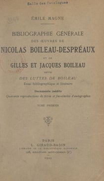 Bibliographie générale des œuvres de Nicolas Boileau-Despréaux et de Gilles et Jacques Boileau (1) - Suivie des Luttes de Boileau : essai bibliographique et littéraire. Documents inédits. 40 reproductions de titres et fac-similés d'autographes