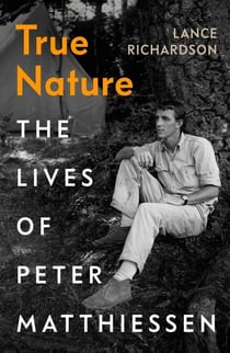 True Nature - The Lives of Peter Matthiessen