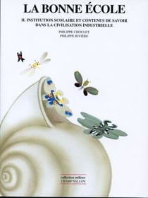 La bonne école II - Institution scolaire et contenus de savoir dans la civilisation industrielle