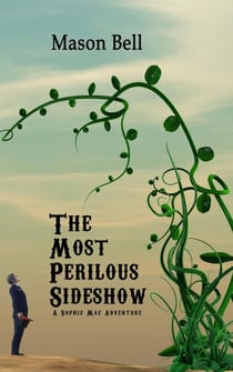 The Most Perilous Sideshow - A Sophie Mae Adventure, #3