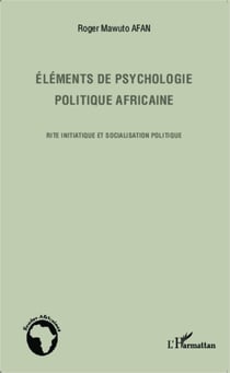 Eléments de psychologie politique africaine - Rite initiatique et socialisation politique