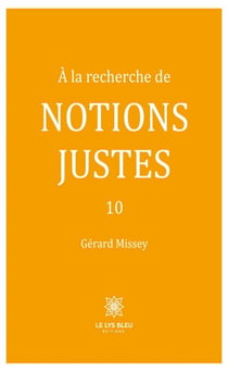 À la recherche de notions justes - Tome 10