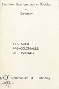 Réalités économiques et sociales au Dahomey (1) - Les sociétés pré-coloniales au Dahomey. Parti communiste du Dahomey