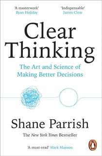 Clear Thinking - Turning Ordinary Moments into Extraordinary Results