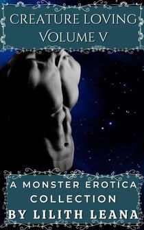 Creature Loving Volume 5: A Monster Erotica Collection - Creature Loving