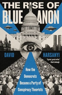 The Rise of BlueAnon - How the Democrats Became a Party of Conspiracy Theorists