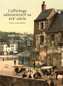 L’affichage administratif au xixe siècle - Former le consentement