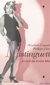Mistinguett - La reine des Années folles