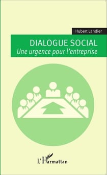 Dialogue social - Une urgence pour l'entreprise