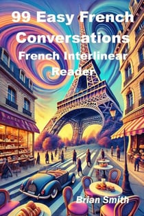 99 Easy French Conversations - French Interlinear Readers, #1