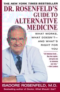 Dr. Rosenfeld's Guide to Alternative Medicine - What Works, What Doesn't--and What's Right for You